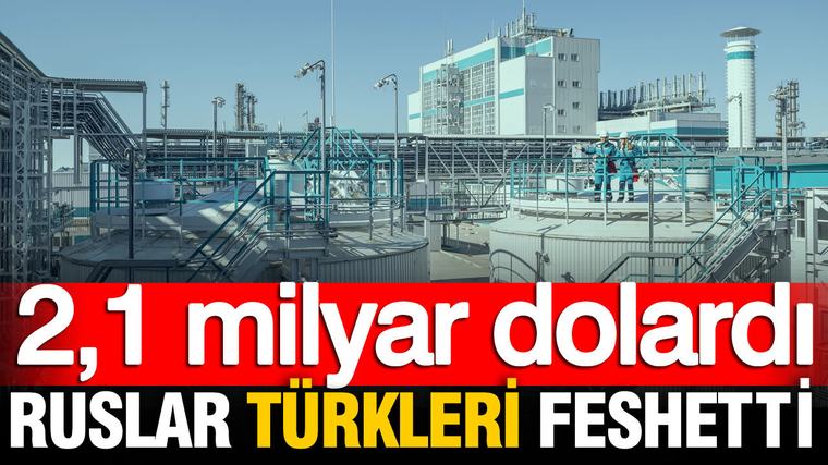 Ruslar Türkleri feshetti: 2,1 milyar dolardı