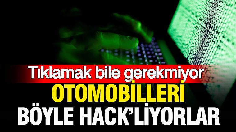 Tıklamak bile gerekmiyor: Otomobilleri böyle hack’liyorlar