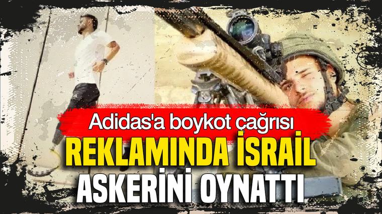 Adidas’a boykot çağrısı: Reklamında İsrail askerini oynattı
