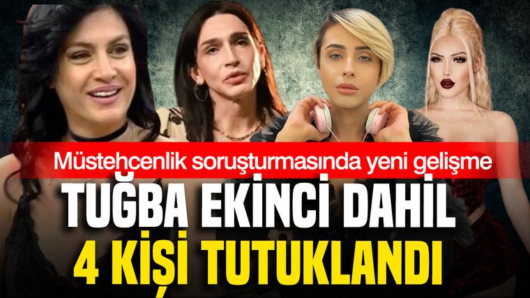 Müstehcenlik soruşturmasında yeni gelişme: Tuğba Ekinci dahil 4 isim tutuklandı