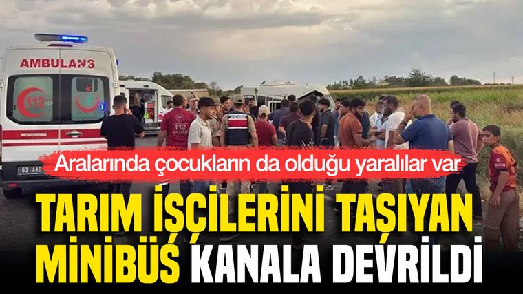 Tarım işçilerini taşıyan minibüs kanala devrildi: Yaralılar var