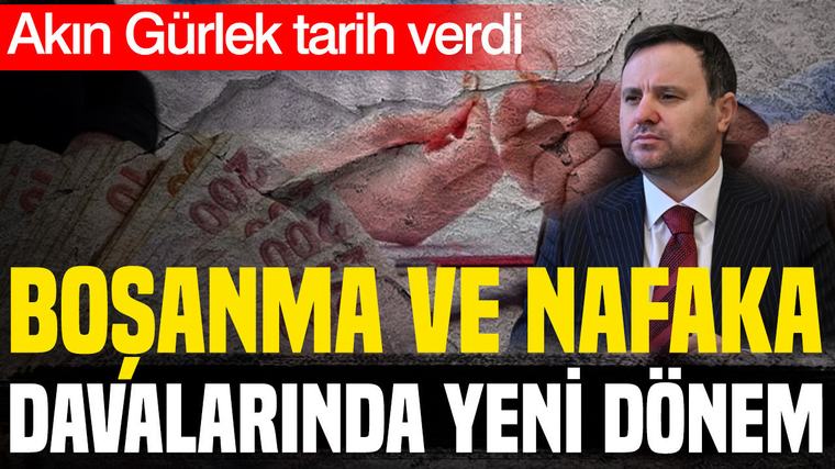 Akın Gürlek tarih verdi: Boşanma ve nafaka davalarında düzenleme gelecek