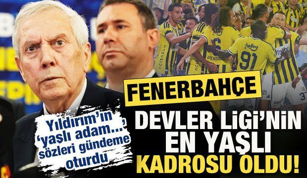 F.Bahçe, Devler Ligi'nin en yaşlı kadrosu oldu! Aziz Yıldırım o sözüyle gündeme oturdu