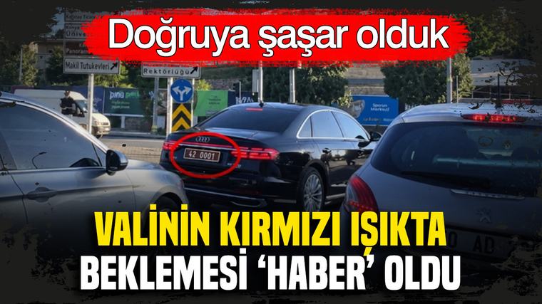Doğruya şaşar olduk: Valinin kırmızı ışıkta beklemesi 'haber' oldu
