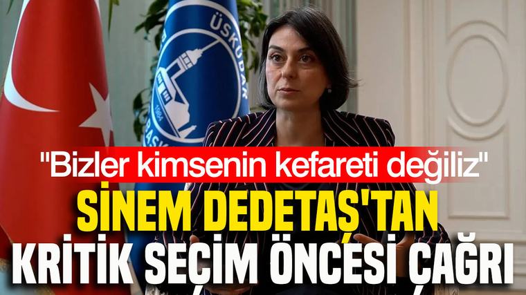 Sinem Dedetaş'tan kritik seçim öncesi çağrı: Bizler kimsenin kefareti değiliz
