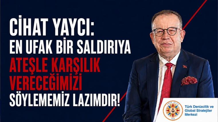 EN UFAK BİR SALDIRIYA ATEŞLE KARŞILIK VERECEĞİMİZİ SÖYLEMEMİZ LAZIMDIR! Cihat Yaycı