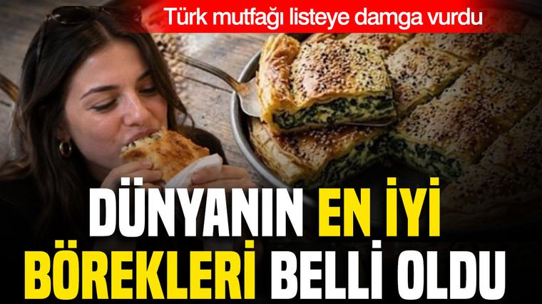Dünyanın en iyi börekleri belli oldu: Türk mutfağı listeye damga vurdu