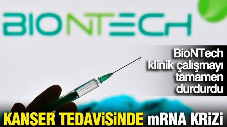 Kanser tedavisinde mRNA krizi: BioNTech klinik çalışmayı tamamen durdurdu