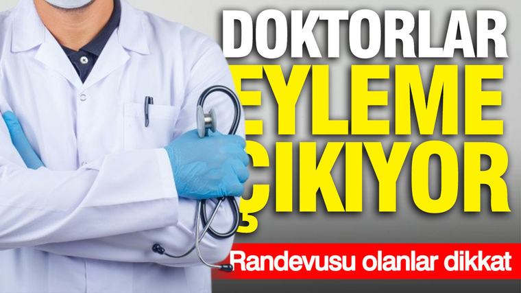 Doktorlar eyleme çıkıyor: Randevusu olanlar dikkat