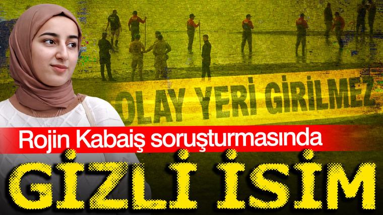 Rojin Kabaiş cinayetini aydınlatacak bilgi: 2 şüpheli tespit edildi