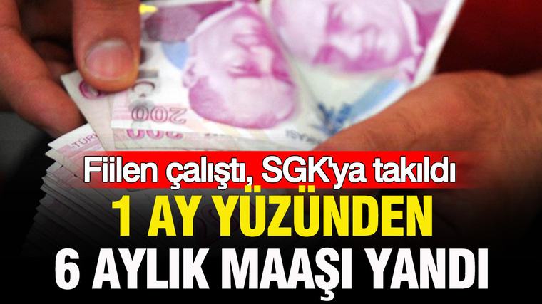 Fiilen çalıştı, SGK’ya takıldı: Bir ay yüzünden altı aylık maaşı yandı