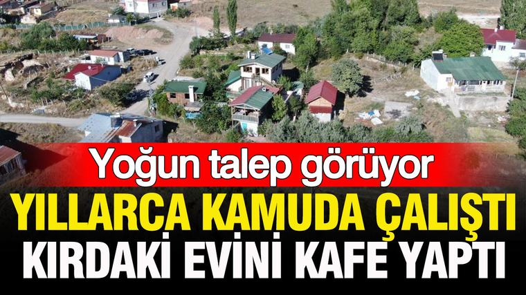 Yıllarca kamuda çalıştı, kırdaki evini kafe yaptı: Yoğun talep görüyor