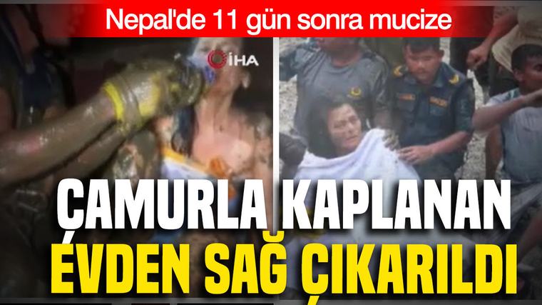 Nepal’de 11 gün sonra mucize: Çamurla kaplanan evden sağ çıkarıldı