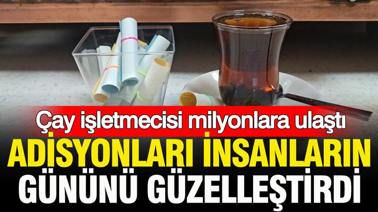 Çay işletmecisi, milyonlara böyle ulaştı: Adisyonlar insanların gününü güzelleştirdi