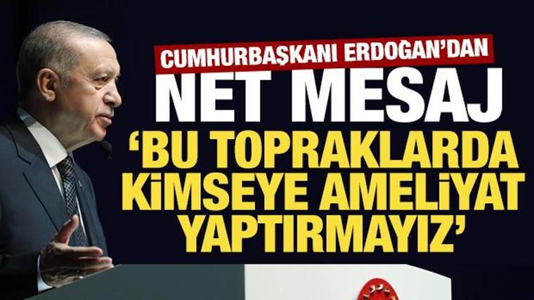 Erdoğan: Can alıp can verdiğimiz topraklarda kimseye ameliyat yaptırmayız!