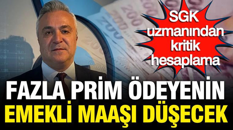 SGK uzmanı Özgür Erdursun hesapladı: Fazla prim ödeyenin emekli maaşı düşecek