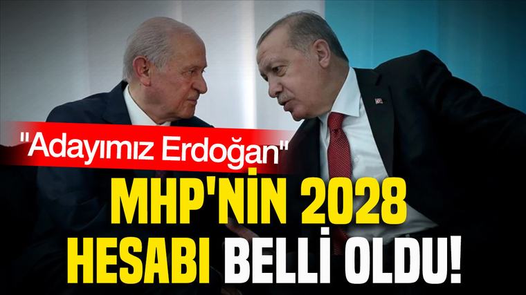 MHP'nin 2028 hesabı belli oldu: Adayımız Erdoğan