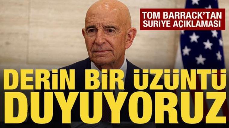 Tom Barrack'tan Suriye açıklaması: Derin bir üzüntü duyuyoruz