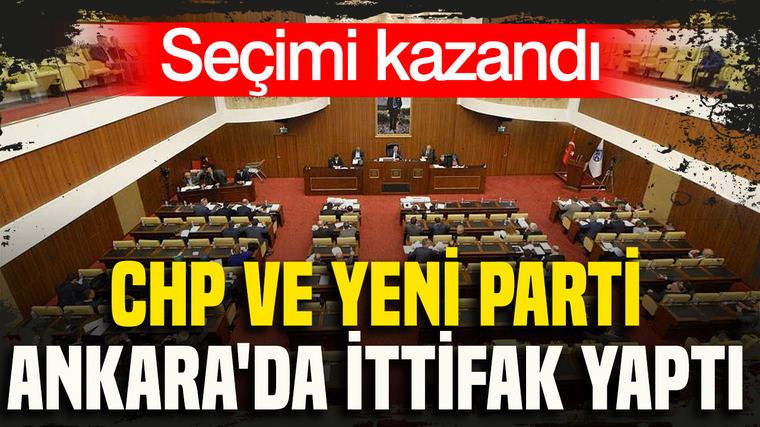 CHP ve YENİ Parti Ankara'da ittifak yaptı, seçimi kazandı