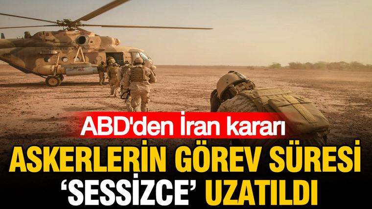 ABD'den İran kararı: Askerlerin görev süresi “Sessizce” uzatıldı