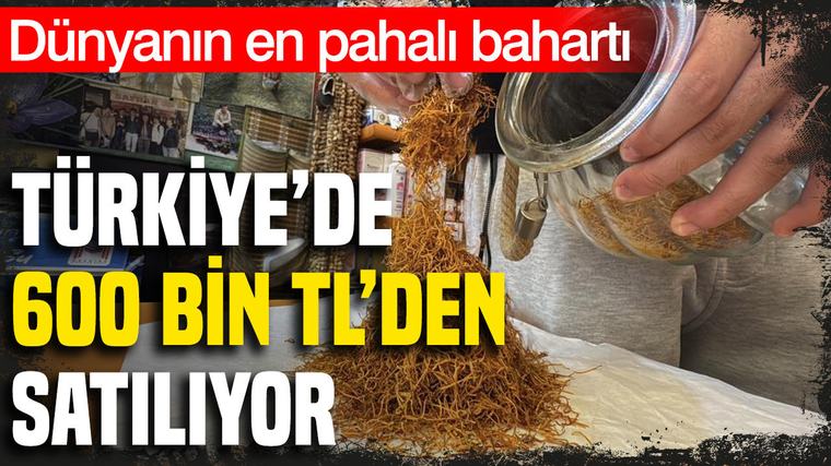 Dünyanın en pahalı baharatı Türkiye'de 600 bin TL'den satılıyor