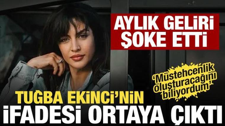 Tuğba Ekinci'nin ifadesi ortaya çıktı! Aylık geliri şoke etti
