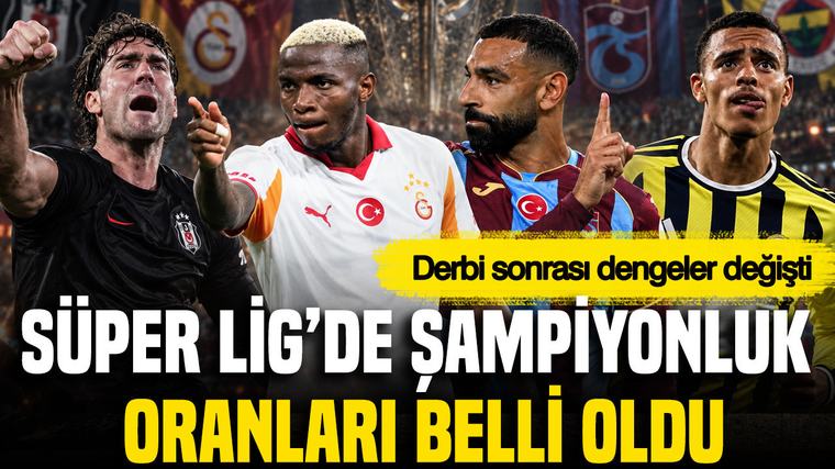 Süper Lig'de şampiyonluk oranları belli oldu: Derbi sonrası dengeler değişti