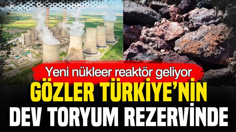 Yeni nükleer reaktör geliyor: Gözler Türkiye’nin dev toryum rezervinde