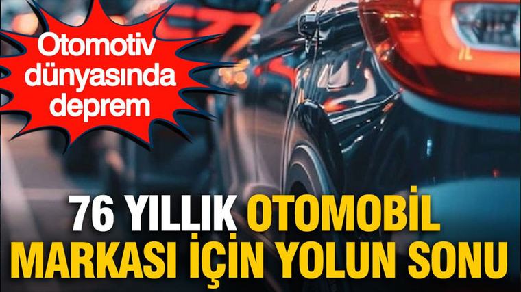Otomotiv dünyasında deprem: 76 yıllık otomobil markası için yolun sonu