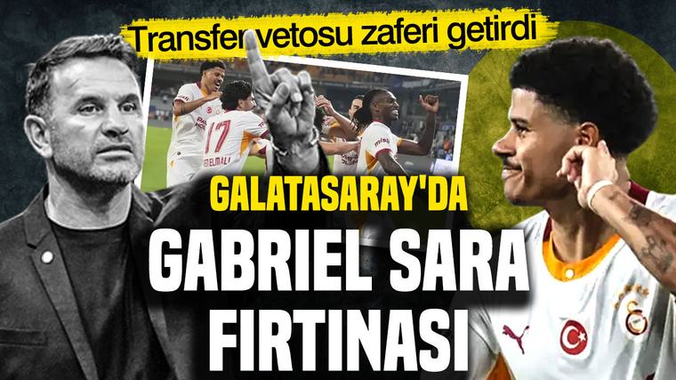 Galatasaray'da Gabriel Sara fırtınası: Transfer vetosu zaferi getirdi