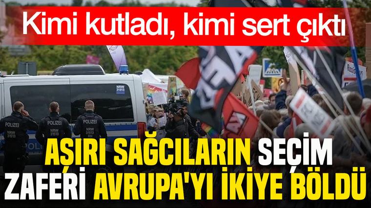 Aşırı sağcıların seçim zaferi Avrupa'yı ikiye böldü: Kimi kutladı, kimi sert çıktı