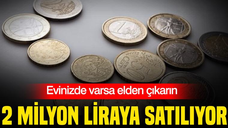 Evinizde varsa elden çıkarın: 2 milyon liraya satılıyor