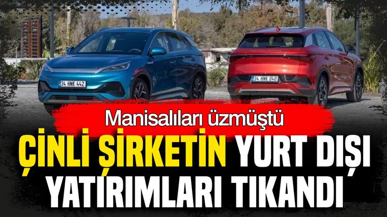 Manisalıları üzmüştü: Çinli şirketin yurt dışı yatırımları tıkandı