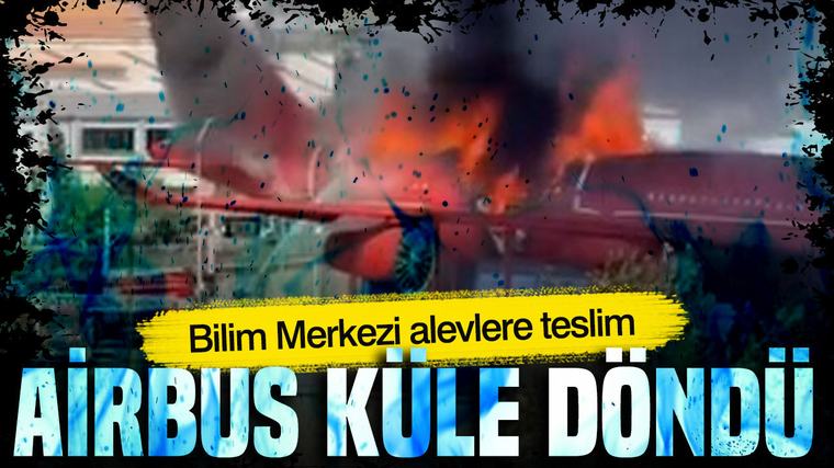 Bilim Merkezi alevlere teslim: Çayırova’da Airbus A340 yangın